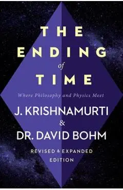 The Ending of Time: Where Philosophy and Physics Meet - Jiddu Krishnamurti