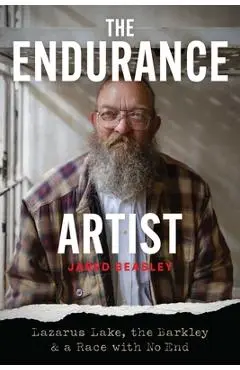 The Endurance Artist: Lazarus Lake, the Barkley & a Race with No End - Jared Beasley