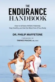 The Endurance Handbook: How to Achieve Athletic Potential, Stay Healthy, and Get the Most Out of Your Body, Paperback/Philip Maffetone