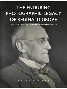 The Enduring Photographic Legacy of Reginald Grove. A Gifted Amateur Stereoscopic Photographer, Paperback/Peter Flower