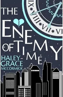 The Enemy of Time - Haley-grace Mccormick