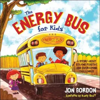 The Energy Bus for Kids: A Story about Staying Positive and Overcoming Challenges, Hardcover/Jon Gordon