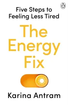 The Energy Fix. Five Steps to Feeling Less Tired, Paperback/Karina Antram