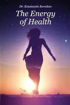The Energy of Health: Understanding Bio-Well Analysis, Paperback/Konstantin G. Korotkov