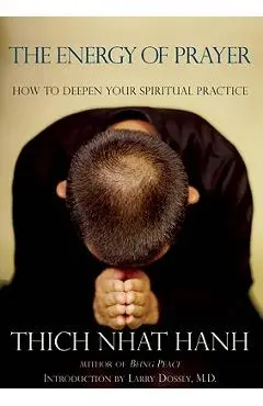 The Energy of Prayer: How to Deepen Your Spiritual Practice - Thich Nhat Hanh