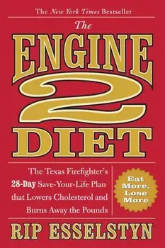 The Engine 2 Diet: The Texas Firefighter's 28-Day Save-Your-Life Plan That Lowers Cholesterol and Burns Away the Pounds, Paperback/Rip Esselstyn