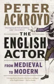 The English Actor. From Medieval to Modern, Paperback/Peter Ackroyd