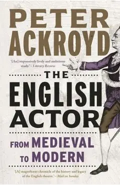 The English Actor: From Medieval to Modern - Peter Ackroyd