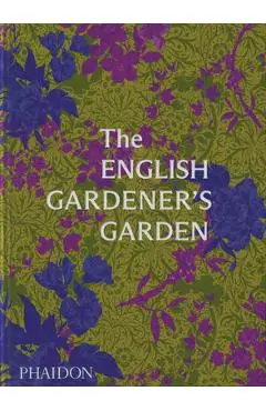 The English Gardener's Garden - Phaidon Press