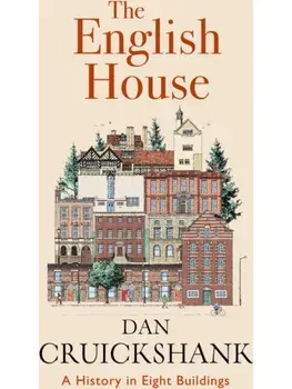The English House. A History in Eight Buildings, Hardback/Dan Cruickshank
