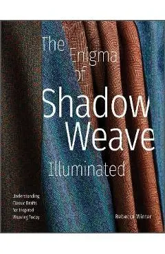 The Enigma of Shadow Weave Illuminated: Understanding Classic Drafts for Inspired Weaving Today - Rebecca Winter