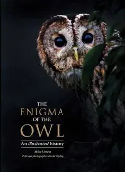The Enigma of the Owl: An Illustrated Natural History, Hardcover/Mike Unwin