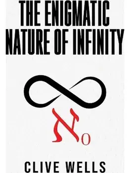 The Enigmatic Nature of Infinity, Paperback/Clive Wells