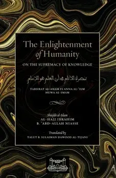 The Enlightenment of Humanity: On the Supremacy of Knowledge, Paperback/Shaykh Ibrahim Niasse