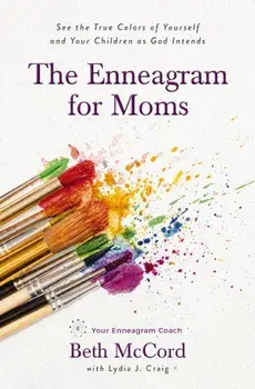 The Enneagram for Moms. See the True Colors of Yourself and Your Children as God Intends, Paperback/Beth McCord