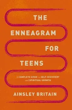 The Enneagram for Teens. A Complete Guide to Self-Discovery and Spiritual Growth, Paperback/Ainsley Britain