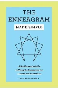 The Enneagram Made Simple: A No-Nonsense Guide to Using the Enneagram for Growth and Awareness - Ashton Whitmoyer-ober