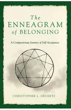 The Enneagram of Belonging: A Compassionate Journey of Self-Acceptance - Christopher L. Heuertz