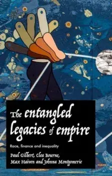The Entangled Legacies of Empire. Race, Finance and Inequality, Hardback/***