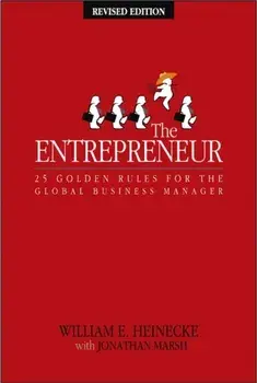 The Entrepreneur: 25 Golden Rules for the Global Business Manager, Paperback/William Heinecke