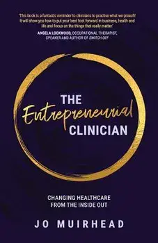 The Entrepreneurial Clinician: Changing healthcare from the inside out, Paperback/Jo Muirhead