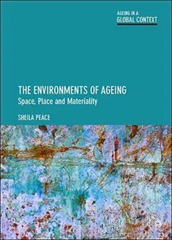 The Environments of Ageing. Space, Place and Materiality, Hardback/Sheila (The Open University) Peace