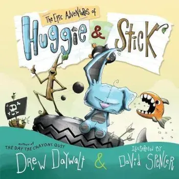 The Epic Adventures of Huggie & Stick, Hardcover/Drew Daywalt