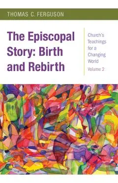 The Episcopal Story: Birth and Rebirth - Thomas Ferguson