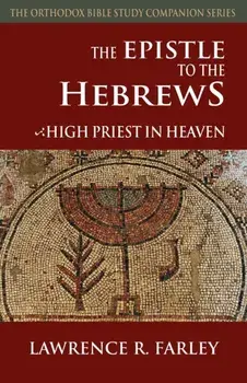 The Epistle to the Hebrews: High Priest in Heaven, Paperback/Lawrence R. Farley