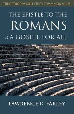 The Epistle to the Romans: A Gospel for All - Lawrence R. Farley
