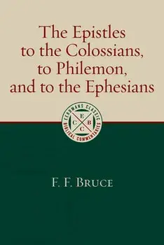 The Epistles to the Colossians, to Philemon, and to the Ephesians, Hardcover/F. F. Bruce
