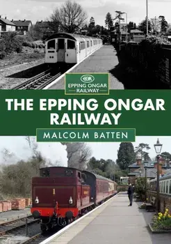 The Epping Ongar Railway, Paperback/Malcolm Batten