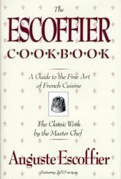The Escoffier Cookbook: And Guide to the Fine Art of Cookery for Connoisseurs, Chefs, Epicures, Hardcover/Auguste Escoffier