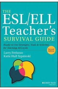 The Esl/Ell Teacher's Survival Guide: Ready-To-Use Strategies, Tools, and Activities for Teaching English Language Learners of All Levels - Larry Ferlazzo