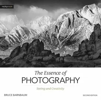 The Essence of Photography, 2nd Edition: Seeing and Creativity, Paperback/Bruce Barnbaum