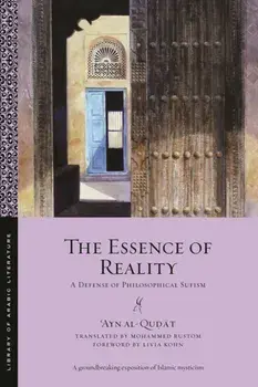 The Essence of Reality. A Defense of Philosophical Sufism, Paperback/ʿAyn al-Qudat