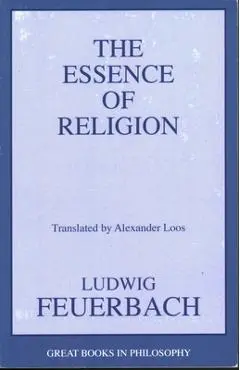The Essence of Religion - Ludwig Feuerbach