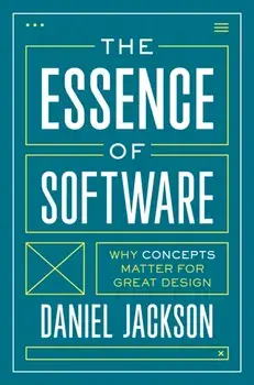 The Essence of Software. Why Concepts Matter for Great Design, Paperback/Daniel Jackson