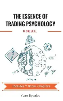 The Essence of Trading Psychology in One Skill, Paperback/Yvan Byeajee