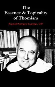 The Essence & Topicality of Thomism, Hardcover/O. P. Reginald Garrigou-Lagrange