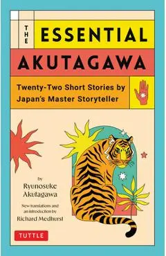 The Essential Akutagawa: Twenty-Two Short Stories by the Japan's Master Storyteller - Ryunosuke Akutagawa