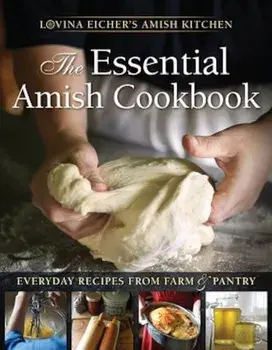 The Essential Amish Cookbook: Everyday Recipes from Farm and Pantry, Paperback/Lovina Eicher