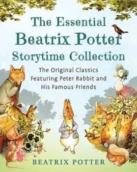 The Essential Beatrix Potter Storytime Collection. The Original Classics Featuring Peter Rabbit and His Famous Friends, Hardback/Beatrix Potter