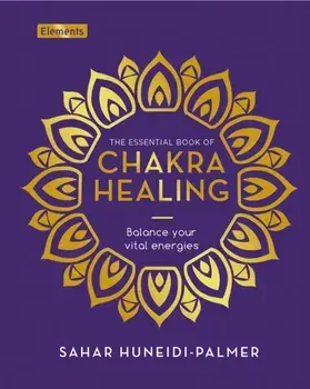 The Essential Book of Chakra Healing. Balance your vital energies, Hardback/Sahar Huneidi-Palmer