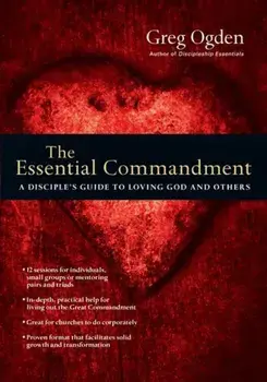 The Essential Commandment: A Disciple's Guide to Loving God and Others, Paperback/Greg Ogden