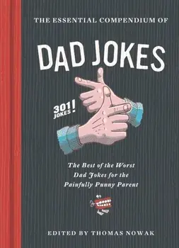 The Essential Compendium of Dad Jokes: The Best of the Worst Dad Jokes for the Painfully Punny Parent301 Jokes! (301 Silly Jokes, Dad Joke Book, Funny, Hardcover/Thomas Nowak