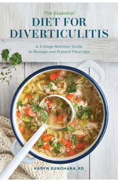 The Essential Diet for Diverticulitis: A 3-Stage Nutrition Guide to Manage and Prevent Flare-Ups - Karyn Sunohara