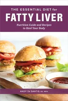 The Essential Diet for Fatty Liver: Nutrition Guide and Recipes to Heal Your Body, Paperback/Andy De Santis
