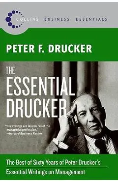 The Essential Drucker: The Best of Sixty Years of Peter Drucker's Essential Writings on Management - Peter F. Drucker