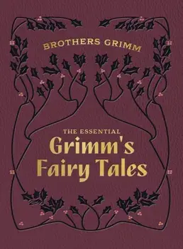 The Essential Grimm's Fairy Tales, Hardback/Brothers Grimm